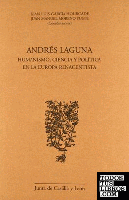 Andrés Laguna. Humanismo, ciencia y política en la Europa renacentista