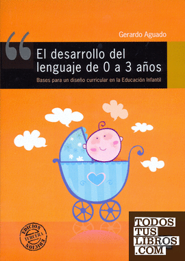 El Desarrollo del Lenguaje de 0 a 3 Años. Bases para un diseño curricular en la Educación Infantil