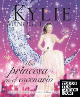 Kylie minogue, una princesa en el escena