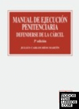 MANUAL DE EJECUCION PENITENCIARIA. DEFENDERSE DE LA CARCEL