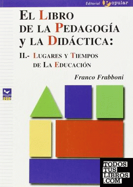 El libro de la pedagogía y la didáctica: II.- Lugares y tiempos de la educación