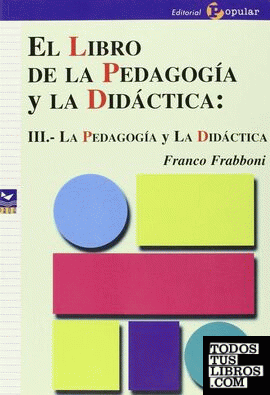 El libro de la pedagogía y la didáctica: III.- La pedagogía y la didáctica