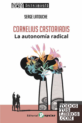 Cornelius Castoriadis. La utonomía radical