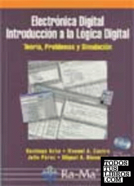 Electrónica Digital. Introducción a la Lógica Digital: Teoría, Problemas y Simul