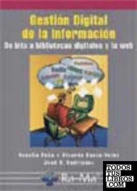 GESTION DIGITAL DE LA INFORMACION. DE BITS A BIBLIOTECAS DIGITALES Y LA WEB.