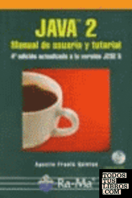 Java 2. Manual de usuario y tutorial, 4ª edición actualizada a la versión J2SE 5