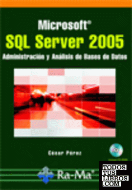 MICROSOFT SQL SERVER 2005. ADMINISTRACION Y ANALISIS DE BASES DE DATOS. INCLUYE