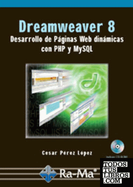 DREAMWEAVER 8. DESARROLLO DE PAGINAS WEB DINAMICAS CON PHP Y MYSQL. INCLUYE CD-R