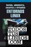 Instala, administra, securiza y virtualiza entornos Linux