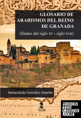 Glosario de arabismos del reino de Granada (finales del siglo XV-siglo XVII)