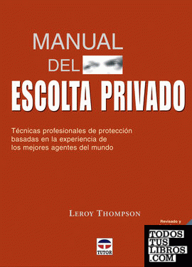 MANUAL DEL ESCOLTA PRIVADO. TÉCNICAS PROFESIONALES DE PROTECCIÓN