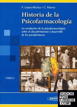 Historia de la Psicofarmacología. Tomo 2. La revolución de la psicofarmacología: sobre el descubrimiento y desarrollo de los psicofármacos.
