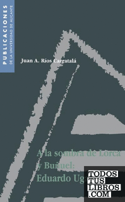 A la sombra de Lorca y Buñuel: Eduardo Ugarte