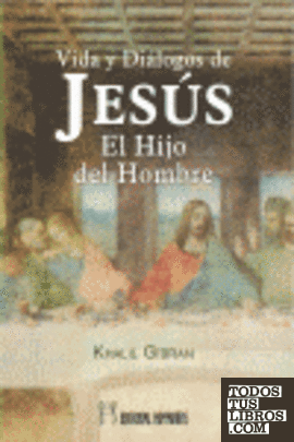 Vida y diálogos de Jesús, el hijo del hombre