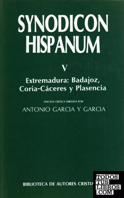 Synodicon Hispanum. V: Extremadura, Badajoz, Coria-Cáceres y Plasencia