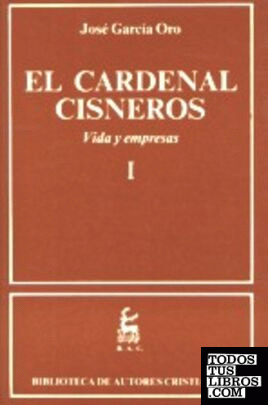 El Cardenal Cisneros. Vida y empresas. I