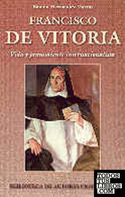 Francisco de Vitoria. Vida y pensamiento internacionalista