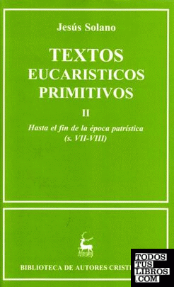 Textos eucarísticos primitivos. II: Hasta el fin de la época patrística (s. VII-