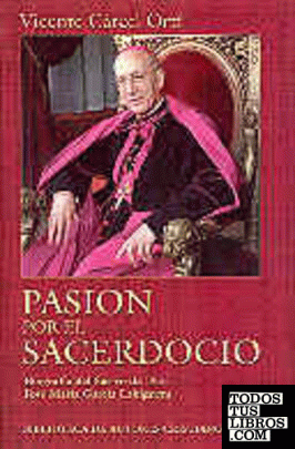 Pasión por el sacerdocio. Biografía del siervo de Dios José María García Lahigue