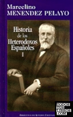 Historia de los heterodoxos españoles. I: España romana y visigoda. Periodo de la Reconquista. Erasmistas y protestantes