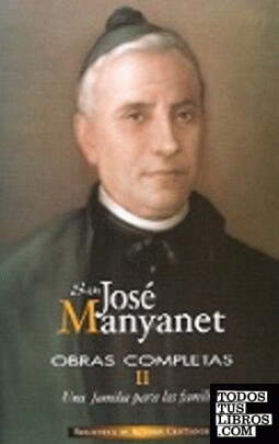 Obras completas de San José Manyanet. II: Una familia para las familias. José Ma