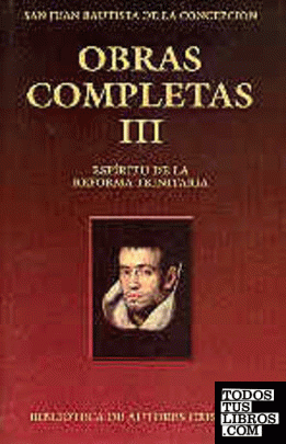Obras completas de San Juan Bautista de la Concepción. III: Espíritu de la Refor
