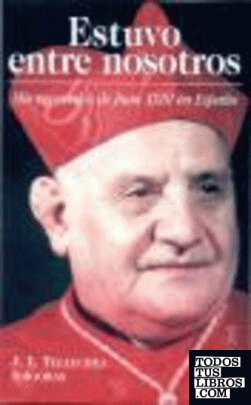 Estuvo entre nosotros. Mis recuerdos de Juan XXIII en España