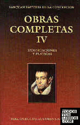 Obras completas de San Juan Bautista de la Concepción. IV: Exhortaciones y pláti