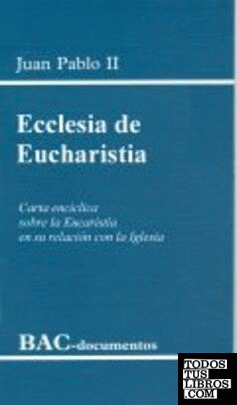 Ecclesia de Eucharistia. Carta encíclica sobre la Eucaristía en su relación con