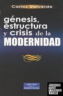 Génesis, estructura y crisis de la modernidad