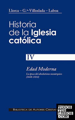 Historia de la Iglesia católica. IV: Edad Moderna: la época del absolutismo monárquico (1648-1814)