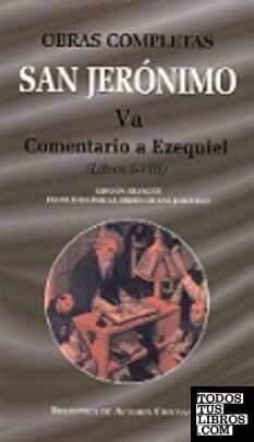 Obras completas de San Jerónimo. Va: Comentario a Ezequiel (Libros I-VIII)