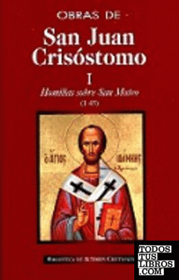 Obras de San Juan Crisóstomo. I: Homilías sobre el Evangelio de San Mateo (1-45)