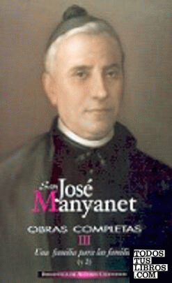 Obras completas de San José Manyanet. III: Una familia para las familias (y II).