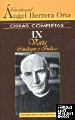 Obras completas de Ángel Herrera Oria. IX: Varia. Catálogos e Índices