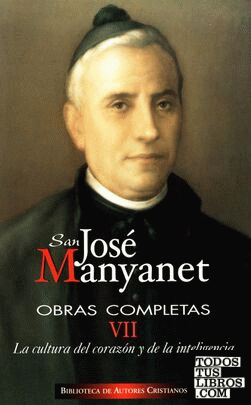 Obras completas de San José Manyanet. VII: La cultura del corazón y de la inteli