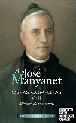 Obras completas de San José Manyanet. VIII: Ministro de la Palabra. José Manyanet predicador