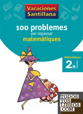 VACACIONES SANTILLANA 100 PROBLEMES PER REPASSAR MATEMATIQUES 2 PRIMARIA