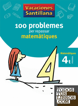 VACACIONES SANTILLANA 100 PROBLEMES PER REPASSAR MATEMATIQUES 4 PRIMARIA