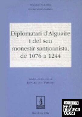 Diplomatari d'Alguaire i del seu monestir santjoanista, de 1076 a 1244