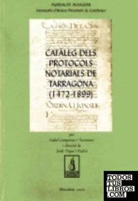Catàlegs dels protocols not. de Tarragona (1472-1899)