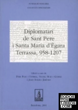 Diplomatari de Sant Pere i Santa Maira d' Ègara. Terrassa, 958-1207