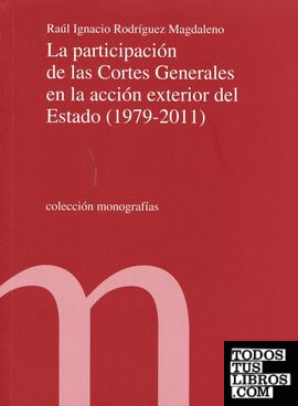 La participación de las Cortes Generales en la acción exterior del Estado (1979-2011)