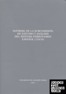 Informe de la Subcomisión de estudio y análisis del sistema ferroviario español (154/10)