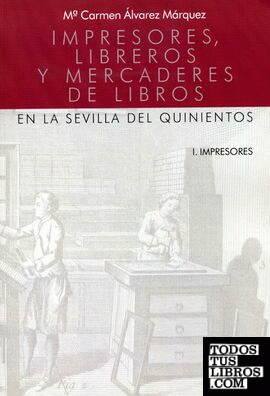 Impresores, libreros y mercaderes de libros en la Sevilla del quinientos