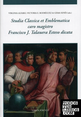 Studia Classica et Emblematica caro magistro Francisco J. Talauera Esteso dicata