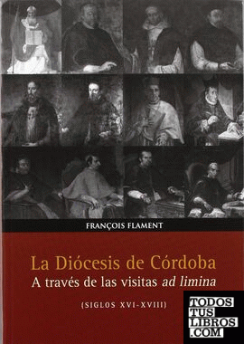 La Diócesis de Córdoba a través de las visitas ad limina (siglos XVI-XVIII)