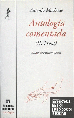 Antología comentada de Antonio Machado. Tomo II, prosa