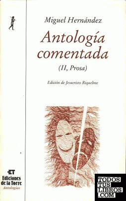 Antología comentada de Miguel Hernández. Tomo II, teatro, prosa y epistolario