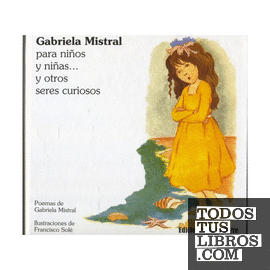 Gabriela Mistral para niños y niñas... y otros seres curiosos